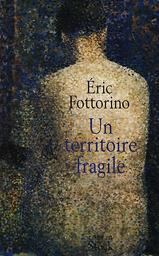 Un territoire fragile : roman / Eric Fottorino | Fottorino, Éric (1960-....). Auteur