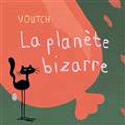 La planète bizarre / Voutch | Voutch (1958-....). Auteur