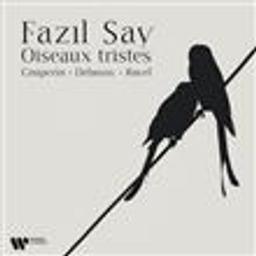 Oiseaux tristes / Fazil Say, int. | Couperin, François (1668-1733)